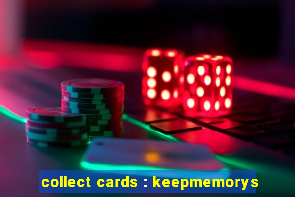 collect cards : keepmemorys